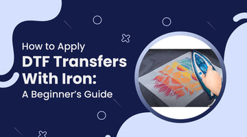 How to Apply DTF Transfers with Iron: A Beginner’s Guide