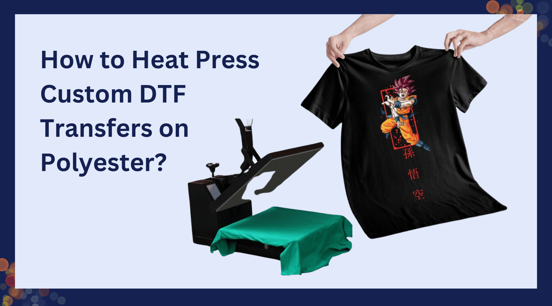 How to Heat Press Custom DTF Transfers on Polyester