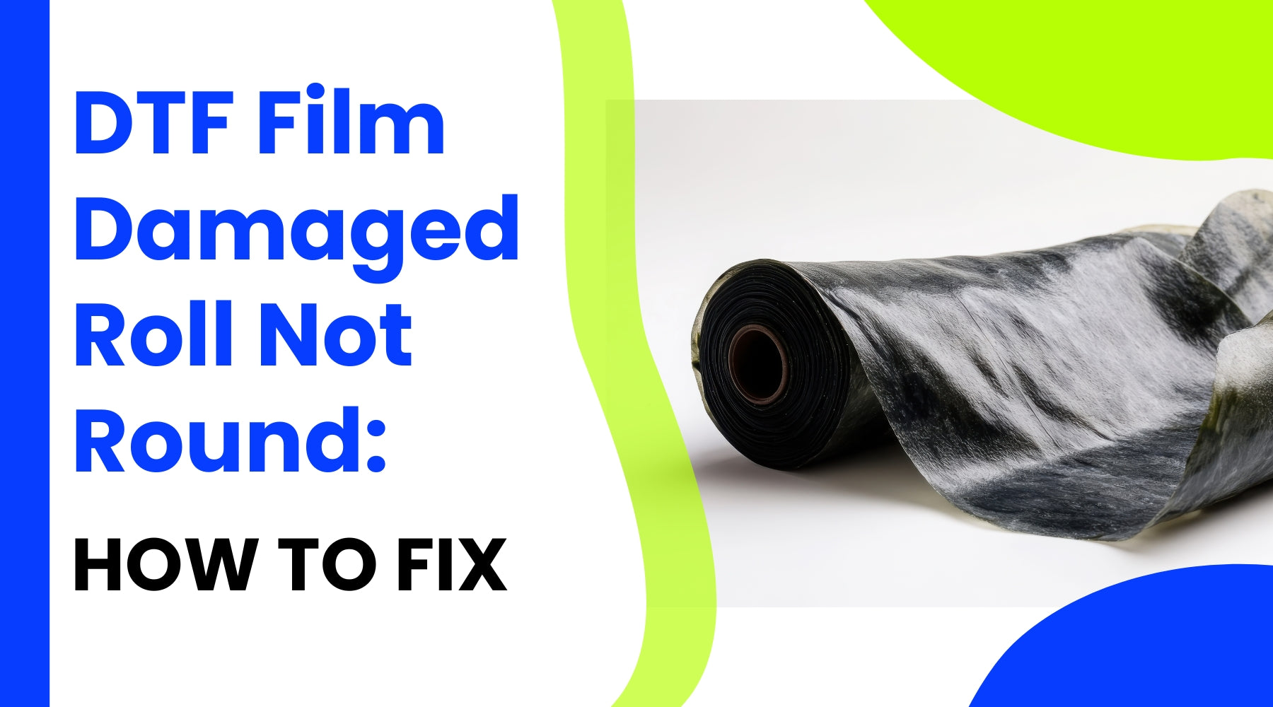 DTF Film Damaged Roll Not Round: How To Fix